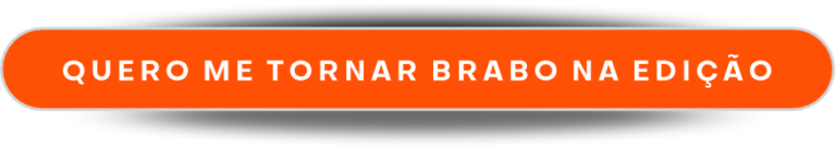quero me tornar brabo na ediçao